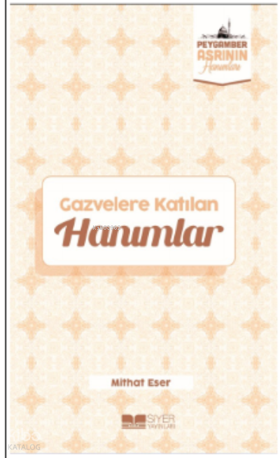  Gazvelere Katılan HanımlarPeygamber Asrının Hanımları 8 | Gazvelere Katılan HanımlarPeygamber Asrının Hanımları 8 | Ömer Sabuncu | Mithat Eser | Muhammed Ali Alioğlu | Muhammed Onur Özçelikçi | Adnan Demirci | Siyer Yayınları | 9786258144567 