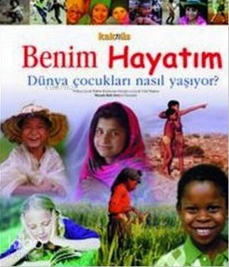  Benim Hayatım Dünya Çocukları Nasıl Yaşıyor | Kolektif | Seda Darcan Çiftçi | Kaknüs Yayınları | 9799752560696 | 