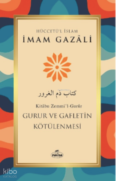  Gurur ve Gafletin Kötülenmesi | Gurur ve Gafletin Kötülenmesi | İmamı Gazali | Ravza Yayınları | 9786258081831 
