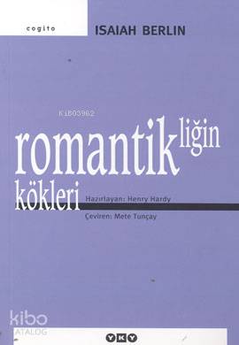  Romantikliğin Kökleri | Romantikliğin Kökleri | Isaiah Berlin | Mete Tunçay | Editör Çiğdem Dalay Hazırlayan Henry Hardy Kapak Tasarımı Nahide Dikel | Yapı Kredi Yayınları ( YKY ) | 9789750808227 