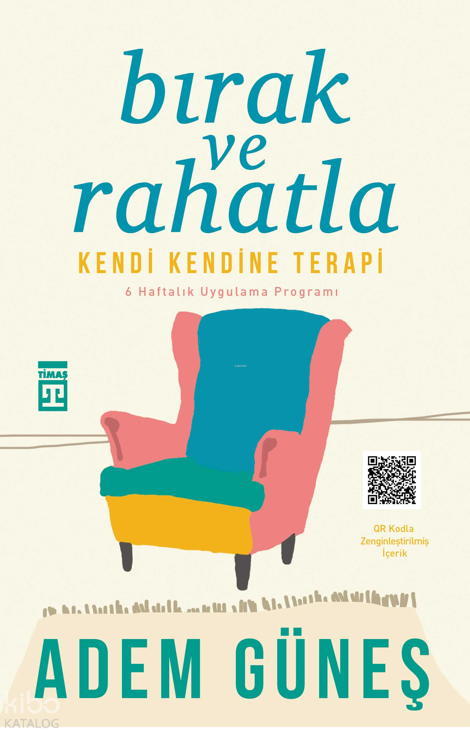  Bırak ve Rahatla Kendi Kendine Terapi | Adem Güneş | Seval Akbıyık | Yasin Çetin | Selma Şahin | Timaş Yayınları | 9786050830705 | 