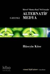  Küresel akıntıya Karşı Sivil Arayışlar| Alternatif Medya | Hüseyin Köse | Yirmidört Yayınevi | 9789944992206 | 