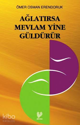  Ağlatırsa Mevlâm Yine Güldürür | Ömer Osman Erendoruk | Çağrı Yayınları | 9789754541410 | 