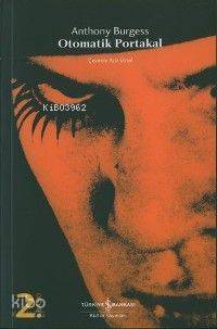  Otomatik Portakal | Anthony Burgess | Aziz Üstel | Türkiye İş Bankası Kültür Yayınları | 9789754584219 | 
