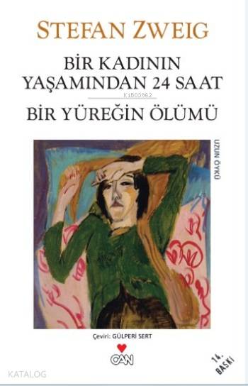  Bir Kadının Yaşamından 24 Saat Bir Yüreğin Ölümü | Stefan Zweig | Gülperi Sert | Can Yayınları | 9789750710551 | 