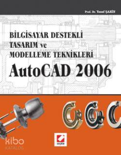  Autocad 2006 Bilgisayar Destekli Tasarım ve Modelleme Teknikleri | Autocad 2006 Bilgisayar Destekli Tasarım ve Modelleme Teknikleri | Yusuf Şahin | Seçkin Yayıncılık | 9789750202627 