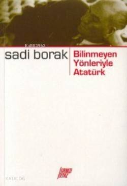 Bilinmeyen Yönleriyle Atatürk