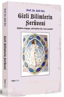  Gizli Bilimlerin Serüveni Büyüden Simyaya Astrolojiden Fala Kara Sanatlar | Zeki Tez | Hayy Kitap | 9786054325580 | 