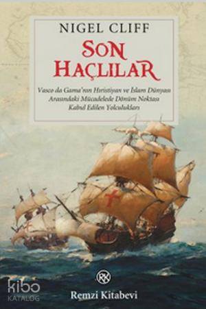  Son Haçlılar Vasco de Gamanın Hıristiyan ve İslam Dünyası Arasındaki Mücadelede Dönüm Noktası Kabul Edilen Yolcu | Nigel Cliff | Deniz Güzelgülgen | Remzi Kitabevi | 9789751415608 | 