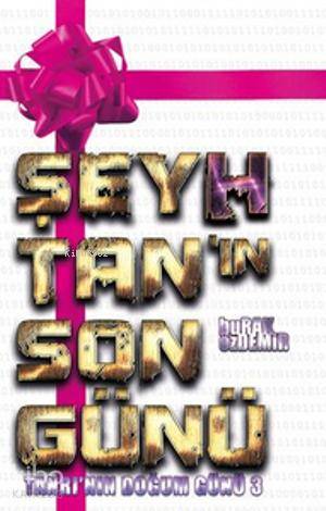  Şeyhtanın Son Günü Tanrının Doğum Günü 3 | Şeyhtanın Son Günü Tanrının Doğum Günü 3 | Burak Özdemir | Doğumgünü Kitapları | 9789944025294 