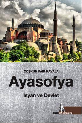  Ayasofya İsyan ve Devlet | Coşkun Faik Kavala | Doğu Kütüphanesi | 9786055227128 | 