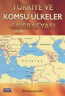  Türkiye ve Komşu Ülkeler Coğrafyası | Türkiye ve Komşu Ülkeler Coğrafyası | Ramazan Özey | Aktif Yayınevi | 9789758986774 