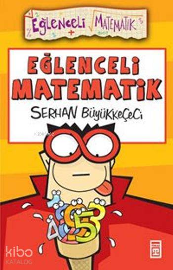  Eğlenceli Matematik | Serhan Büyükkeçeci | Eğlenceli Bilgi Yayınları | 9789753627085 | 