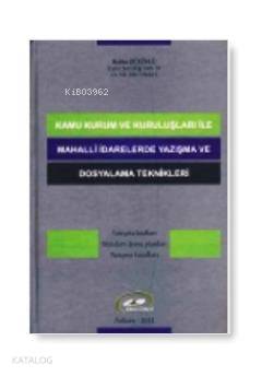  Kamu Kurum ve Kuruluşları ile Mahalli İdarelerde Yazışma ve Dosyalama Teknikleri | Kamu Kurum ve Kuruluşları ile Mahalli İdarelerde Yazışma ve Dosyalama Teknikleri | Hafize Zülüflü | Ankara Yayınevi | 9786056110979 