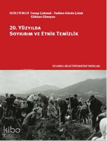  20 Yüzyılda Soykırım ve Etnik Temizlik | 20 Yüzyılda Soykırım ve Etnik Temizlik | Cenap Çakmak | Cem Tüzün | Fadime Gözde Çolak | Gökhan Güneysu | Cenap ÇakmakFadime Gözde ÇolakGökhan Güneysu | İstanbul Bilgi Üniversitesi Yayınları | 9786053993636 