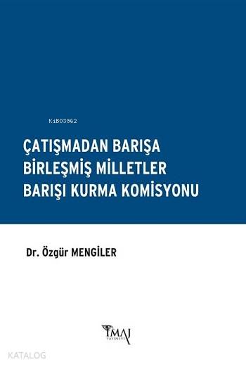  Çatışmadan Barışa Birleşmiş Milletler Barışı Kurma Komisyonu | Özgür Mengiler | İmaj Yayıncılık | 9786055339364 | 
