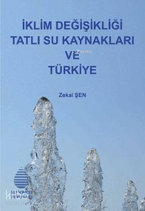  İklim Değişikliği Tatlı Su Kaynakları ve Türkiye | İklim Değişikliği Tatlı Su Kaynakları ve Türkiye | Zekai Şen | Su Vakfı Yayınları | 9789756455371 