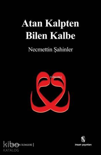  Atan Kalpten Bilen Kalbe | Atan Kalpten Bilen Kalbe | Necmettin Şahinler | İnsan Yayınları | 9789755747392 