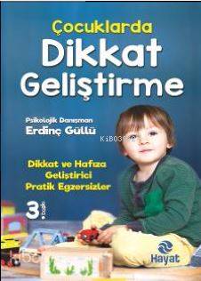  Çocuklarda Dikkat Geliştirme Dikkat ve Hafıza Geliştirici Pratik Egzersizler | Çocuklarda Dikkat Geliştirme Dikkat ve Hafıza Geliştirici Pratik Egzersizler | Erdinç Güllü | Esranur Bozdemir | Hayat Yayınları | 9786051510996 