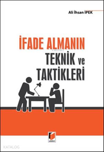  İfade Almanın Teknik ve Taktikleri | İfade Almanın Teknik ve Taktikleri | Ali İhsan İpek | Adalet Yayınevi | 9786051466477 