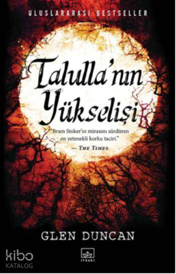  Talullanın Yükselişi | Glen Duncan | Irmak Ertuna Howison | Alican Saygı Ortanca | Ozancan Demirışık | Aslıhan Kopuz | İthaki Yayınları | 9786053754749 | 