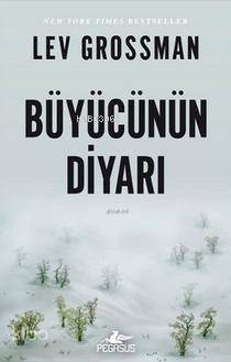  Büyücünün Diyarı | Lev Grossman | Selim Yeniçeri | Çiçek Eriş | Ezgi Gültekin | Pegasus Yayıncılık | 9786053436775 | 