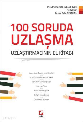  100 Soruda Uzlaşma Uzlaştırmacının El Kitabı | Mustafa Ruhan ErdemFerda EserPakize Pelin Özşahinli | Mustafa Ruhan Erdem | Ferda Eser | Pakize Pelin Özşahinli | Seçkin Yayıncılık | 9789750235290 | 