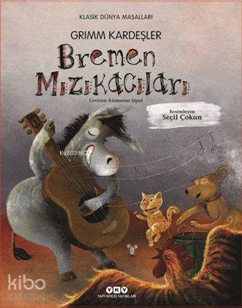  Bremen Mızıkacıları (Ciltli / 38 Yaş) | Bremen Mızıkacıları (Ciltli / 38 Yaş) | Wilhelm GrimmJacob Grimm | Kamuran Şipal | Aslıhan Dinç | Seçil Çokan | Yapı Kredi Yayınları ( YKY ) | 9789750835346 