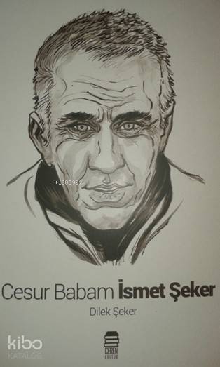  Cesur Babam İsmet Şeker | Dilek Şeker | Ceren Kültür Yayınları | 9786056615030 | 