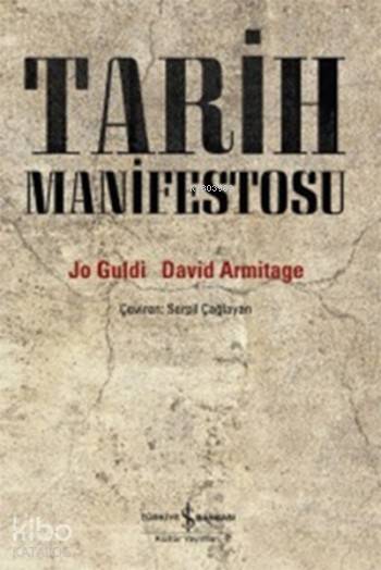  Tarih Manifestosu | Tarih Manifestosu | David Armitage | Serpil Çağlayan | Jo Guldi | David ArmitageJo Guldi | Türkiye İş Bankası Kültür Yayınları | 9786053327967 