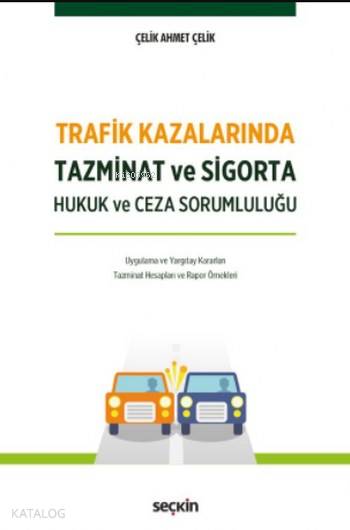  Trafik Kazalarında Tazminat ve Sigorta Hukuk Ceza ve Sorumluluğu | Trafik Kazalarında Tazminat ve Sigorta Hukuk Ceza ve Sorumluluğu | Çelik Ahmet Çelik | Seçkin Yayıncılık | 9789750242403 