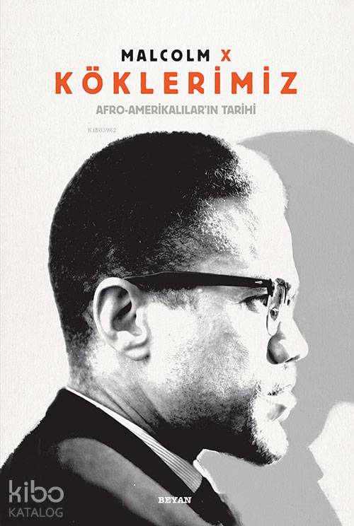  Köklerimiz / Afro Amerikalıların Tarihi (Ciltli ve Renkli) | Köklerimiz / Afro Amerikalıların Tarihi (Ciltli ve Renkli) | Malcolm X | Ahmet Kot | Beyan Yayınları | 9789754737493 
