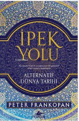  İpek Yolu Alternatif Dünya Tarihi | Onur Gayretli | Mengü Gülmen | Peter Frankopan | Pegasus Yayıncılık | 9786052993170 | 
