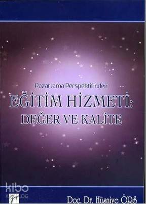  Pazarlama Perspektifinden Eğitim Hizmeti Değer ve Kalite | Hüsniye Örs | Nurullah Arda Turan | Gazi Kitabevi | 9786053441755 | 