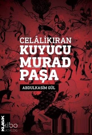  Celalikıran Kuyucu Murad Paşa | Abdulkasim Gül | Zeyd Karaaslan | Sibel Yalçın | Nermin Tenekeci | Klasik Yayınları | 9789752484283 | 