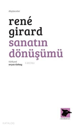 Sanatın Dönüşümü | Rene Girard | Orçun Türkay | Alakarga Sanat Yayınları | 9786059315548 | 