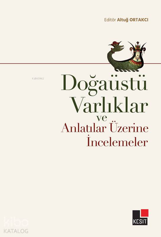  Doğaüstü Varlıklar ve Anlatılar Üzerine İncelemeler | Hüseyin Özkan | Özlem Özkan | Altuğ Ortakcı | Altuğ Ortakcı | Kesit Yayınları | 9786057898012 | 