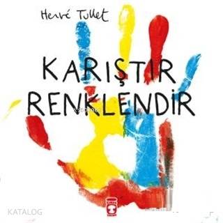  Karıştır Renklendir | Herve Tullet | Gizem Şakar | Timaş Çocuk | 9786050830095 | 
