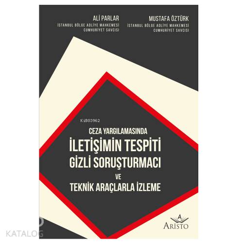  İletişimin Tespiti Gizli Soruşturmacı ve Teknik Araçlarla İzleme | İletişimin Tespiti Gizli Soruşturmacı ve Teknik Araçlarla İzleme | Mustafa Öztürk | Aristo Yayınevi | 9786057615251 