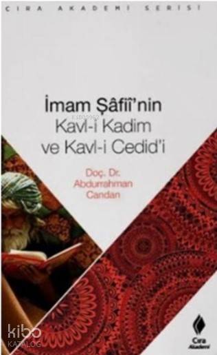  İmam Şafiinin Kavl i Kadim ve Kavl i Cedidi | İmam Şafiinin Kavl i Kadim ve Kavl i Cedidi | Abdurrahman Candan | Fedakar Kızmaz | Ömer Faruk Yıldız | Hasan Güler | Mehdi Yılmaz | Çıra Yayınları | 9786052152188 