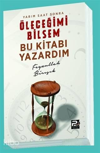  Yarım Saat Sonra Öleceğimi Bilsem Bu Kitabı Yazardım | Yarım Saat Sonra Öleceğimi Bilsem Bu Kitabı Yazardım | Feyzullah Birışık | Karınca & Polen Yayınları | 9786055104559 