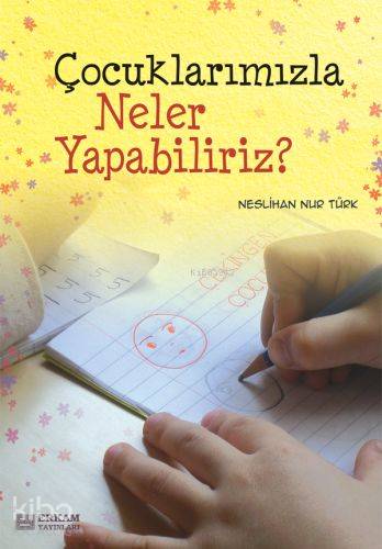  Çocuklarımızla Neler Yapabiliriz | Çocuklarımızla Neler Yapabiliriz | Neslihan Nur Türk | Erkam Yayınları | 9789944830324 