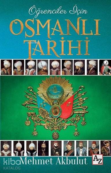  Öğrenciler İçin Osmanlı Tarihi | Mehmet Akbulut | Tülin Özçakır | M Endülüs Özbay | Fatih Alemdar | Az Kitap | 9786057918406 | 