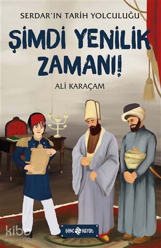 Şimdi Yenilik Zamanı Serdarın Tarih Yolculuğu | Ali Karaçam | F Zehra Bayrak | Genç Hayat | 9786050360059 | 