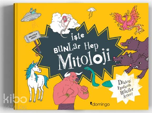  İşte Bunlar Hep Mitoloji Dikkat Fantastik Bilgiler İçerir | Selen Ak | Betül Güzhan | Malcolm Croft | Domingo Yayınevi | 9786051981185 | 