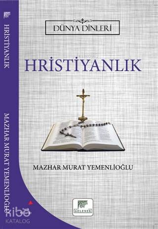  Hristiyanlık Dünya Dinleri | Hristiyanlık Dünya Dinleri | Erkan Metiner | Mazhar Murat Yemenlioğlu | Gelenek Yayıncılık | 9786257840033 
