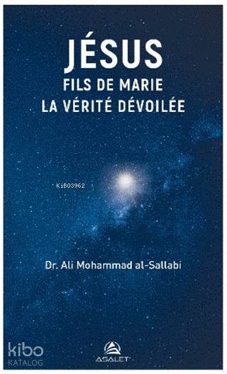  Jesus Fils de Marie La Verite Devoilee | Jesus Fils de Marie La Verite Devoilee | Recep Songül | Aya Horizons | Ali Mohammad Al Sallabi | Asalet Yayınları | 9786257297073 