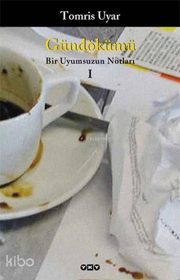  Gündökümü 1 Bir Uyumsuzun Notları | Tomris Uyar | Yapı Kredi Yayınları ( YKY ) | 9789750805028 | 