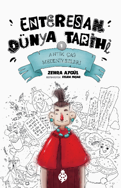  Enteresan Dünya Tarihi 1Antik Çağ Medeniyetleri | Enteresan Dünya Tarihi 1Antik Çağ Medeniyetleri | Zehra Aygül | Uğurböceği Yayınları | 9786257151580 