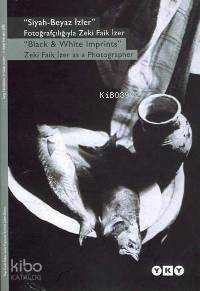  Siyah Beyaz İzler Fotoğrafçılığıyla Zeki Faik İzer | Siyah Beyaz İzler Fotoğrafçılığıyla Zeki Faik İzer | Kolektif | Deniz Çiftçi Valente | Filiz Özdem | Yapı Kredi Yayınları ( YKY ) | 9789750808968 